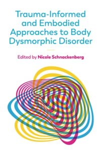 Book cover for Trauma-informed and embodied approaches to body dysmorphic disorder