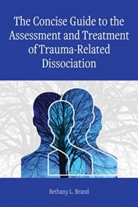 Book cover for The concise guide to the assessment and treatment of trauma-related dissociation