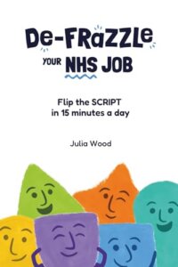 A book cover for De-frazzle your NHS job : flip the script in 15 minutes a day